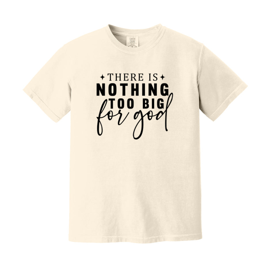 There Is Nothing Too Big For God T-Shirt