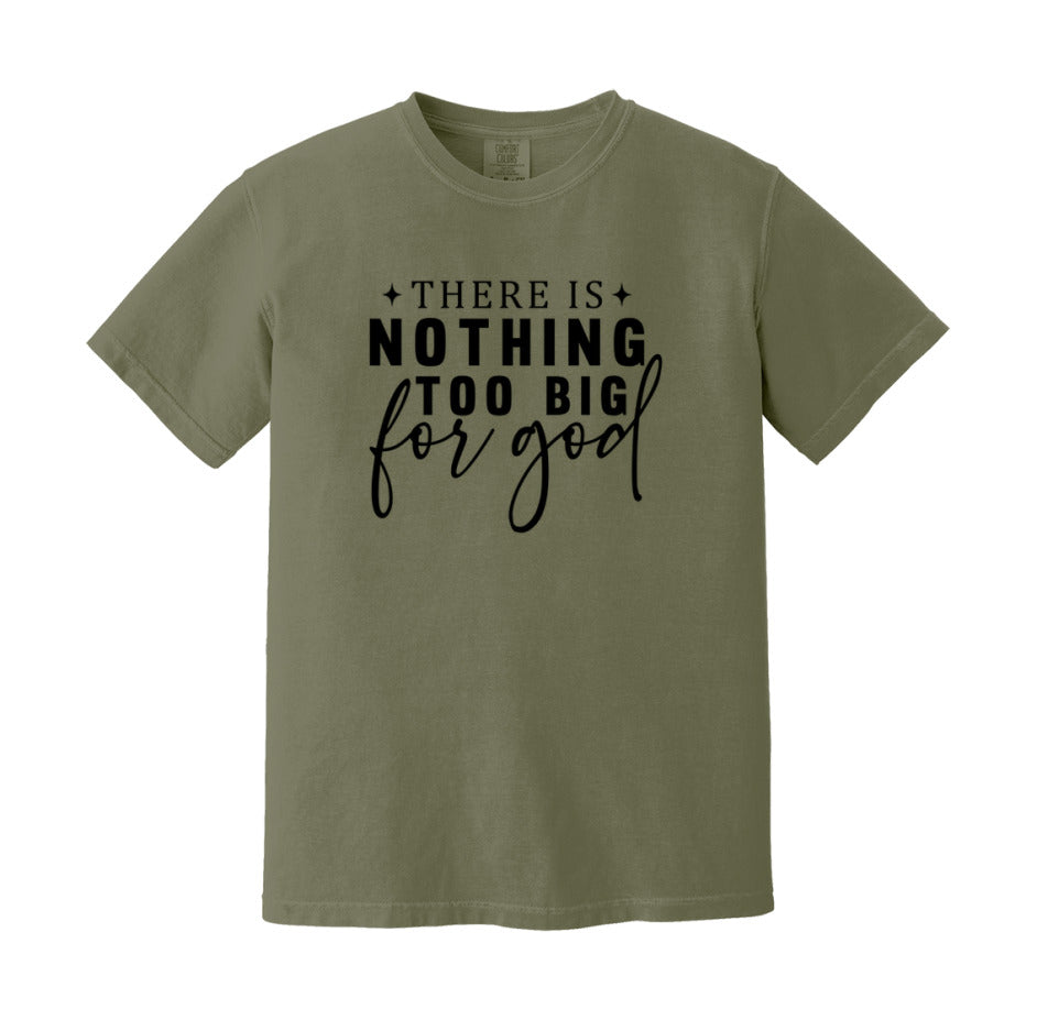 There Is Nothing Too Big For God T-Shirt