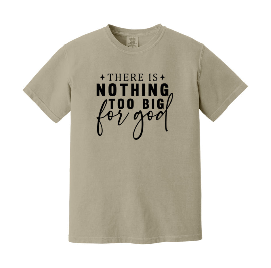 There Is Nothing Too Big For God T-Shirt