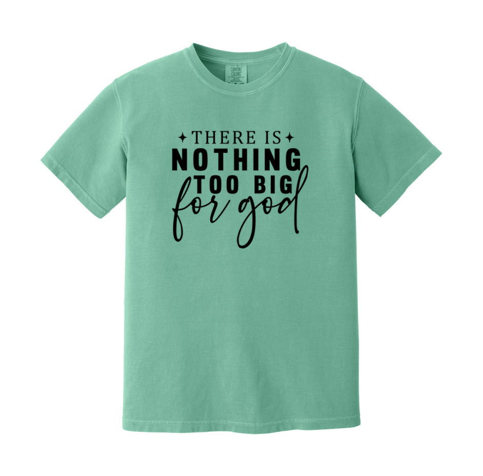 There Is Nothing Too Big For God T-Shirt