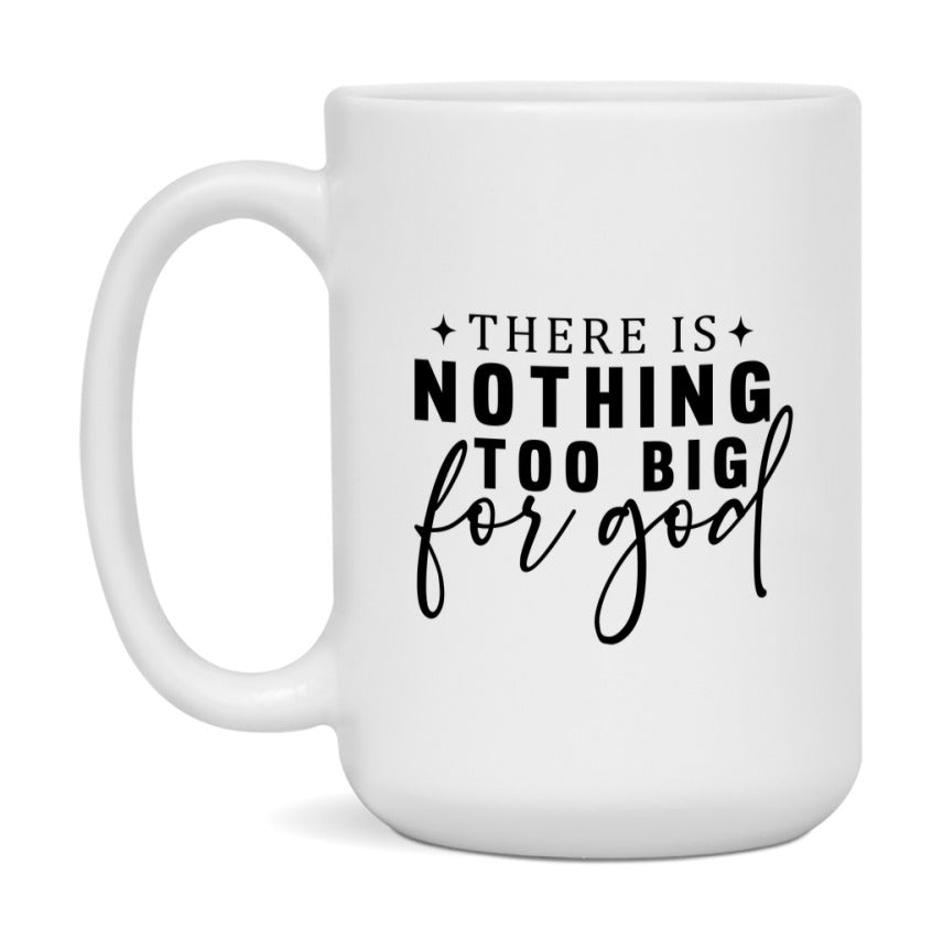 There Is Nothing Too Big For God Mug