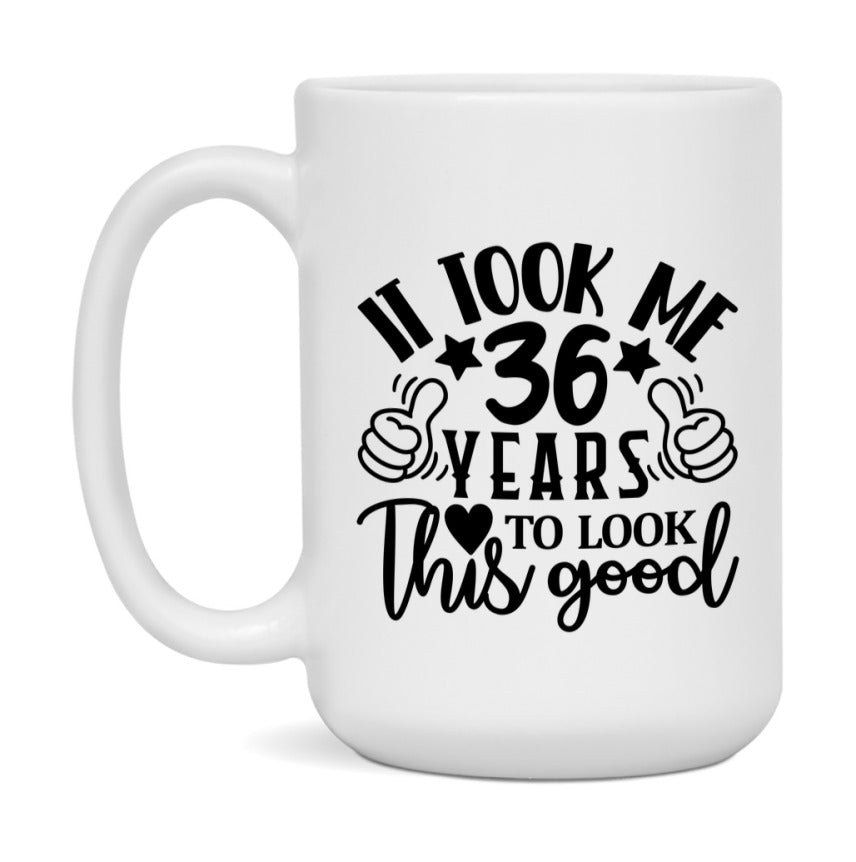 It Took Me 36 Years To Look This Good Mug