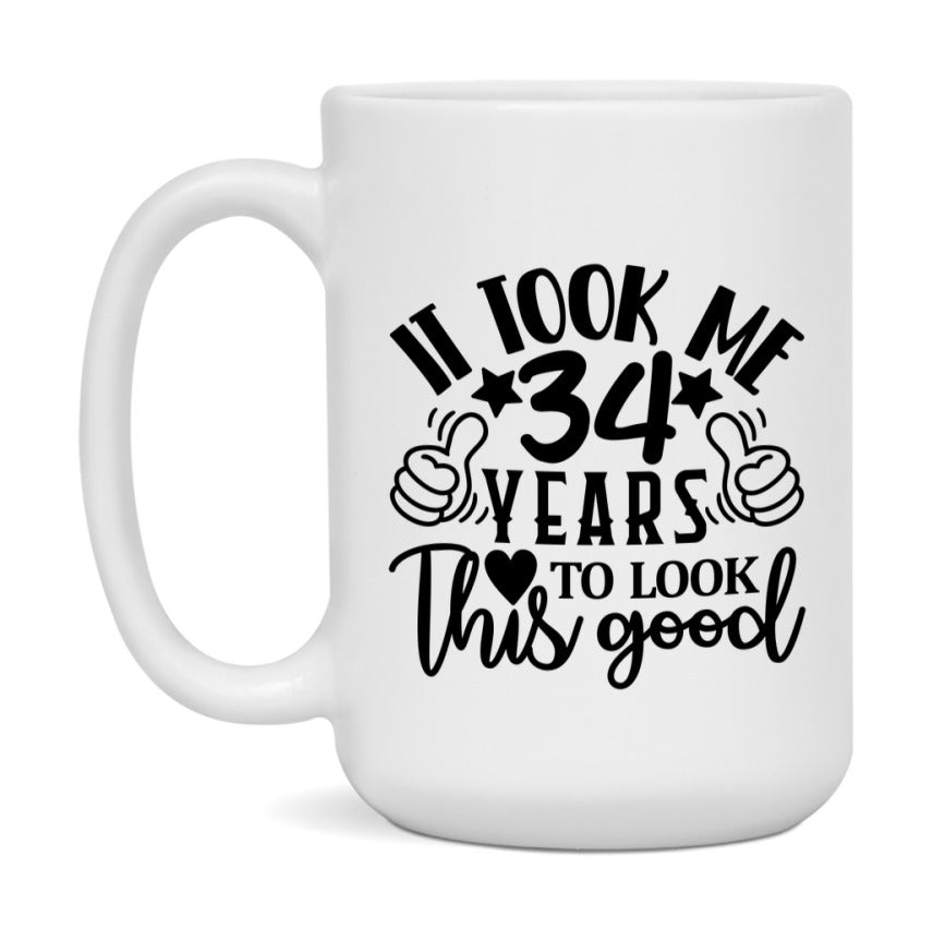It Took Me 34 Years To Look This Good Mug
