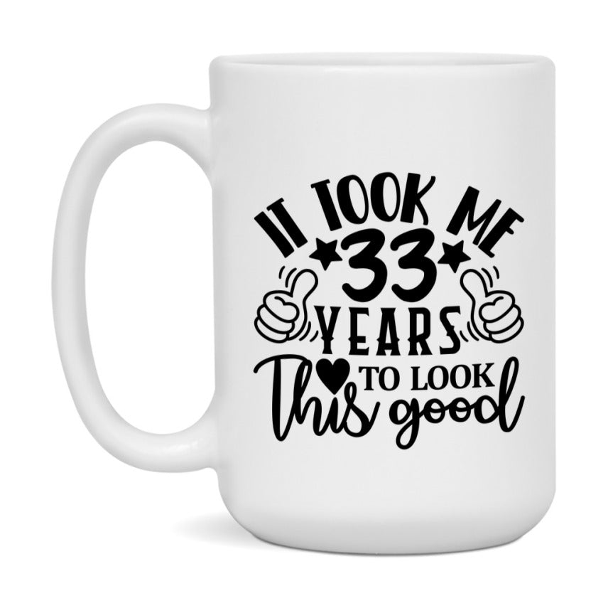 It Took Me 33 Years To Look This Good Mug