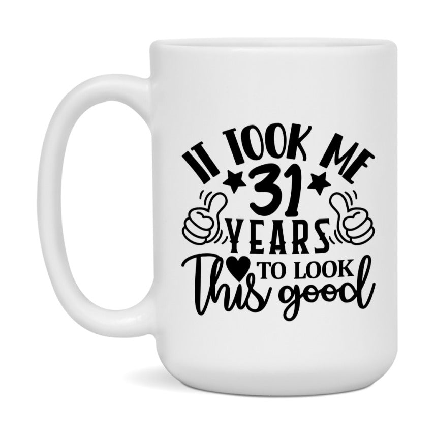 It Took Me 31 Years To Look This Good Mug