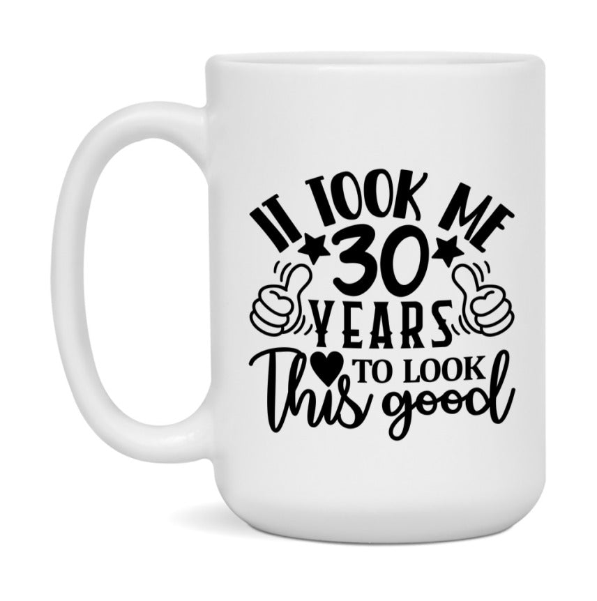 It Took Me 30 Years To Look This Good Mug