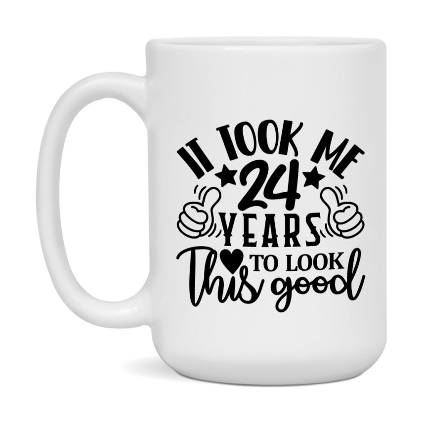 It Took Me 24 Years To Look This Good Mug