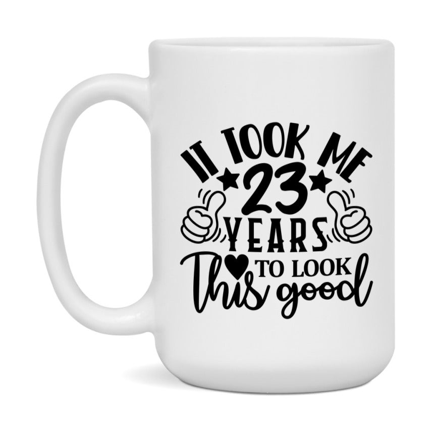 It Took Me 23 Years To Look This Good Mug