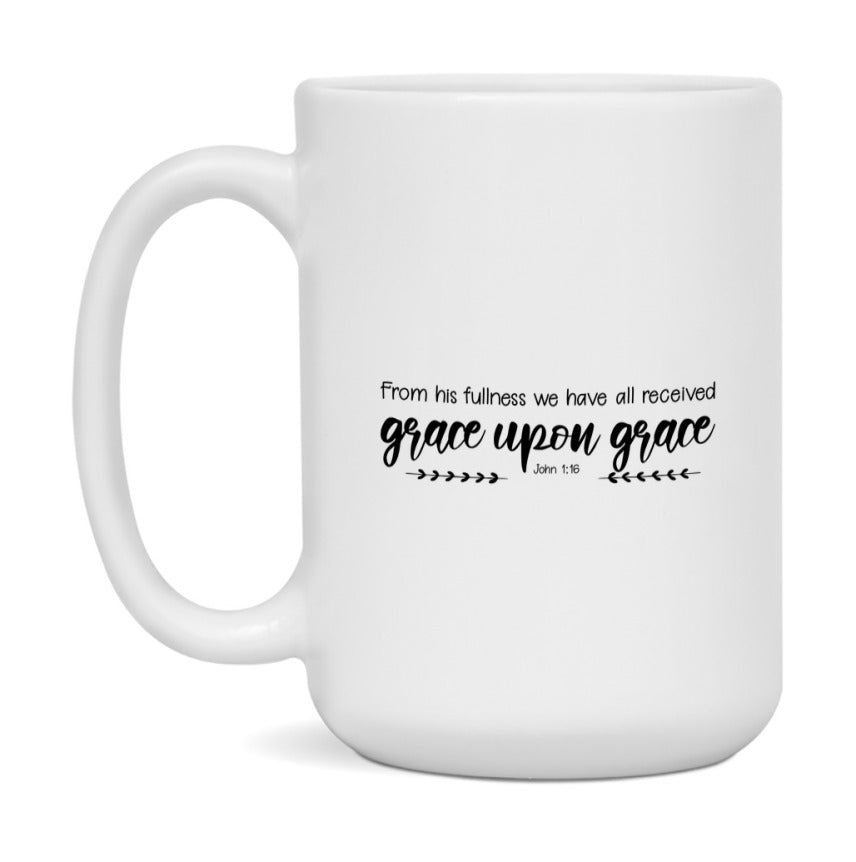 For From His Fullness We Have All Received, Grace Upon Grace Mug