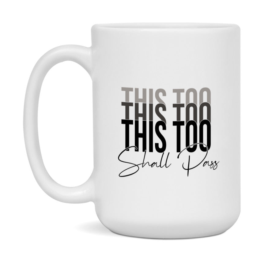 This Too Shall Pass Mug Ceramic Mug, Available in 11 and 15oz