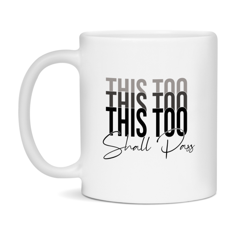 This Too Shall Pass Mug Ceramic Mug, Available in 11 and 15oz