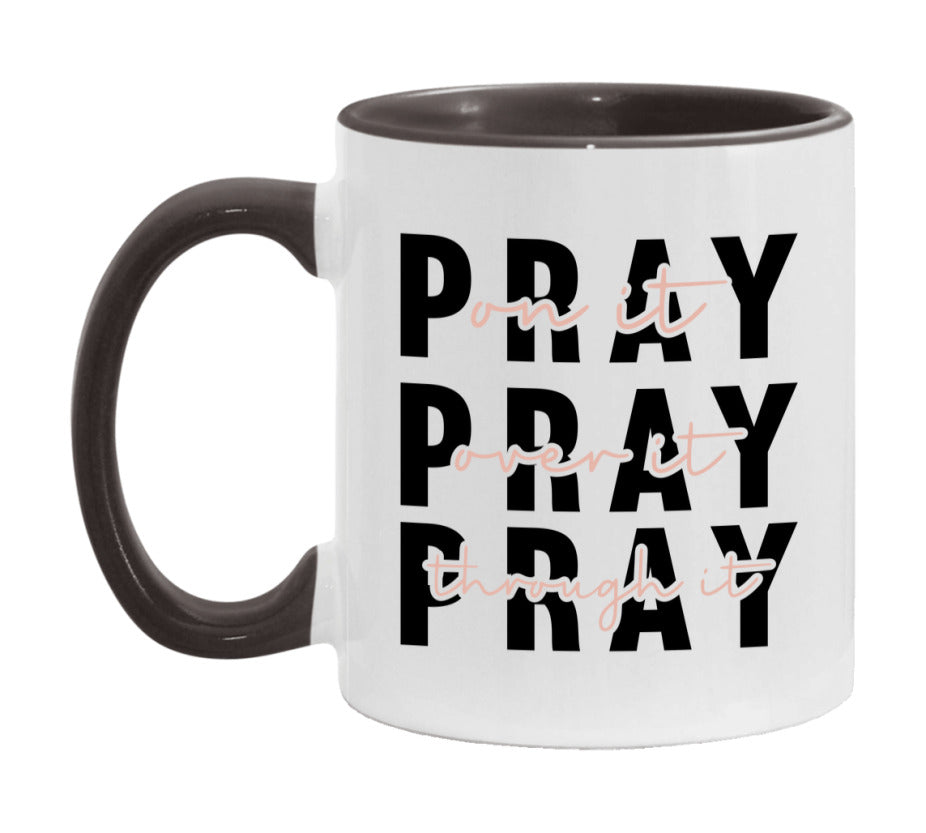 Pray On It Pray Over It Pray Through It Mug
