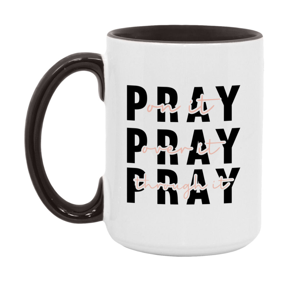 Pray On It Pray Over It Pray Through It Mug