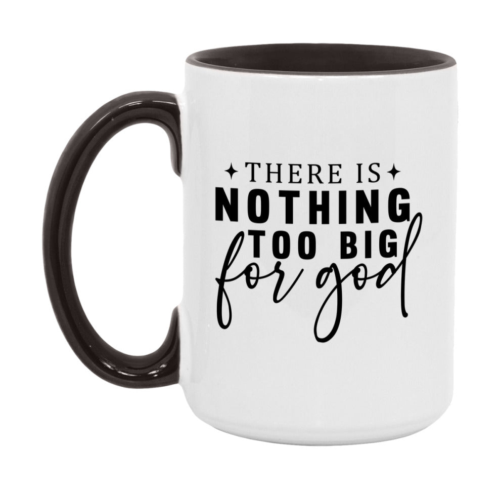 There Is Nothing Too Big For God Mug