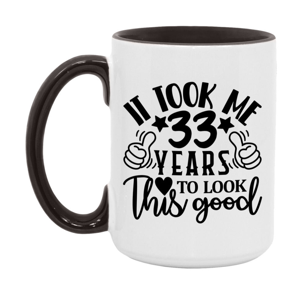 It Took Me 33 Years To Look This Good Mug
