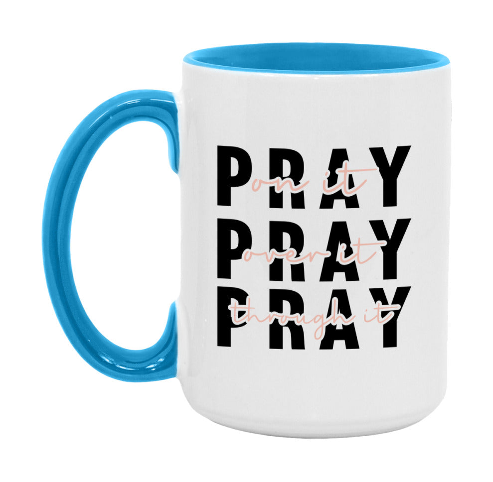 Pray On It Pray Over It Pray Through It Mug