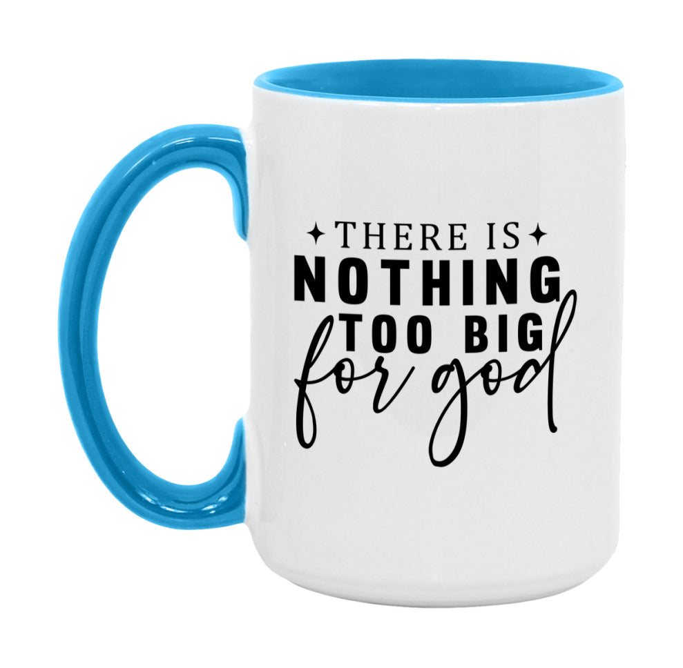 There Is Nothing Too Big For God Mug