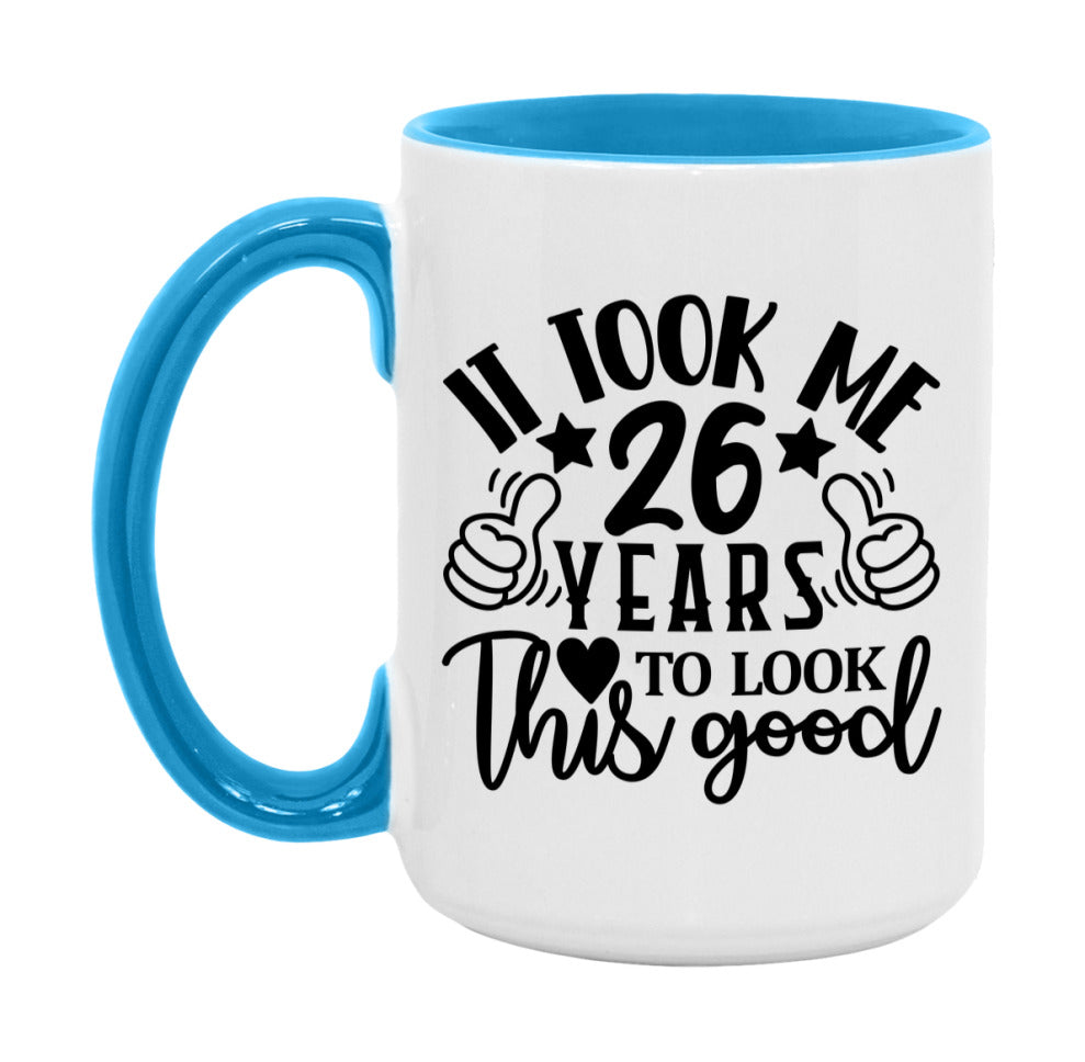 It Took Me 26 Years To Look This Good Mug