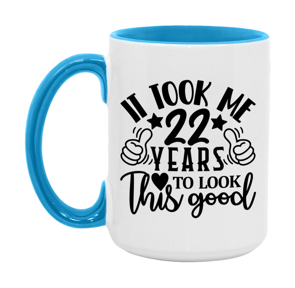 It Took Me 22 Years To Look This Good Mug