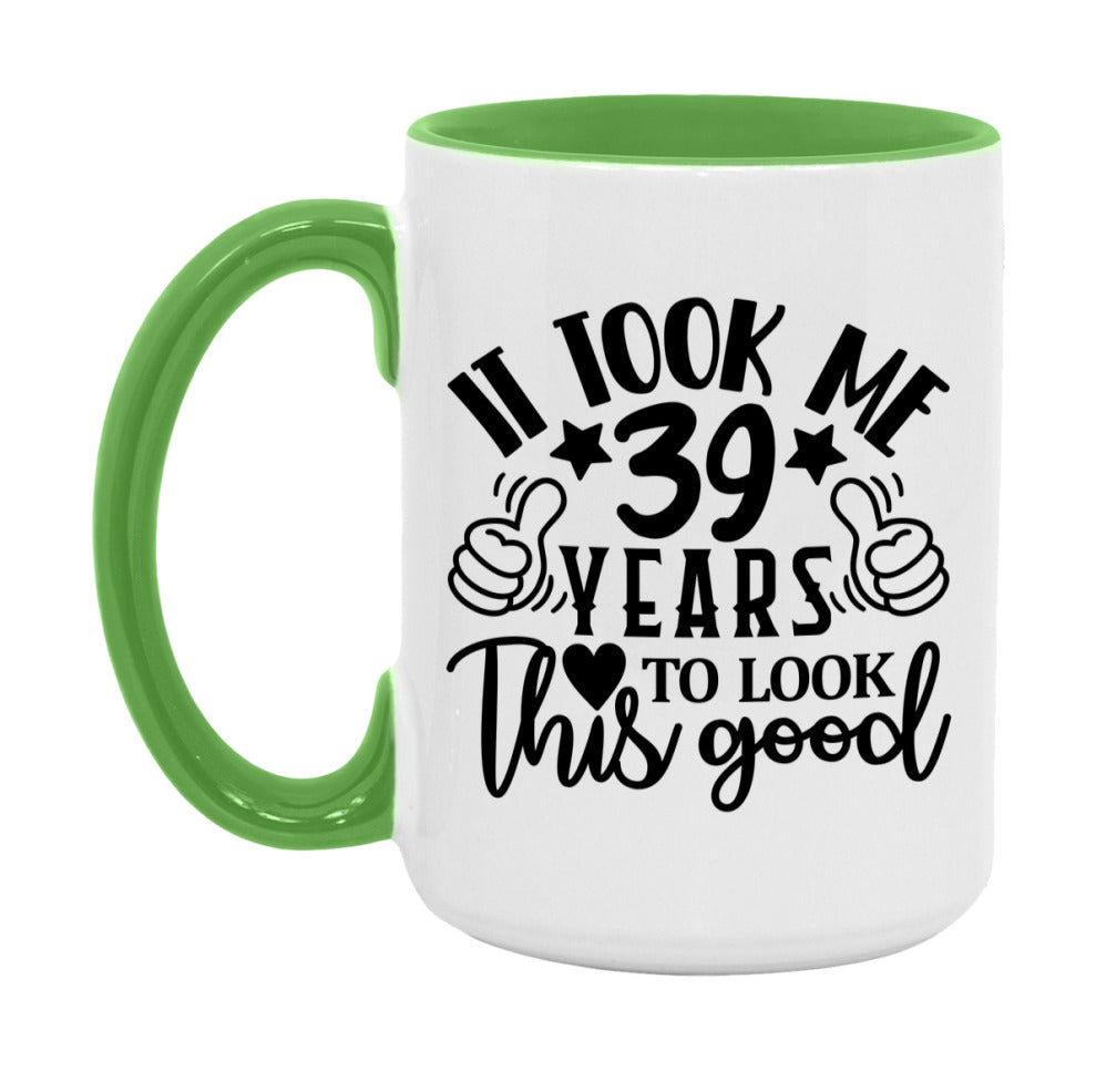 It Took Me 39 Years To Look This Good Mug