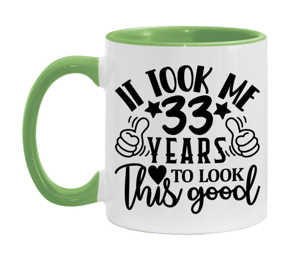 It Took Me 33 Years To Look This Good Mug