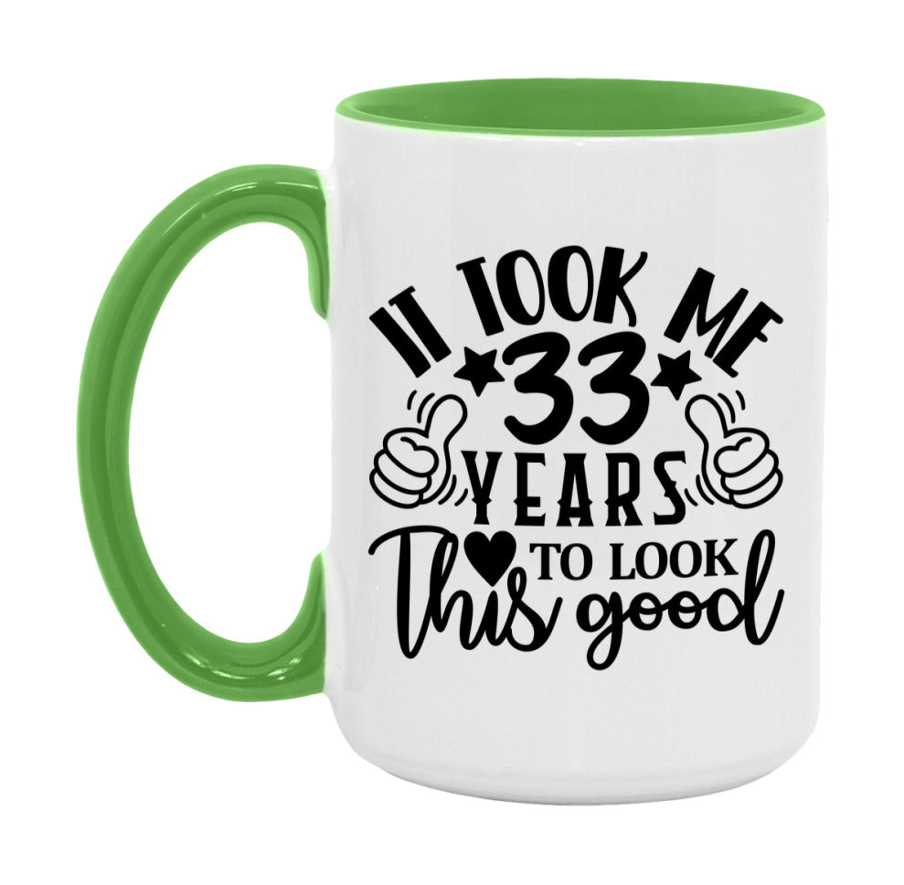 It Took Me 33 Years To Look This Good Mug