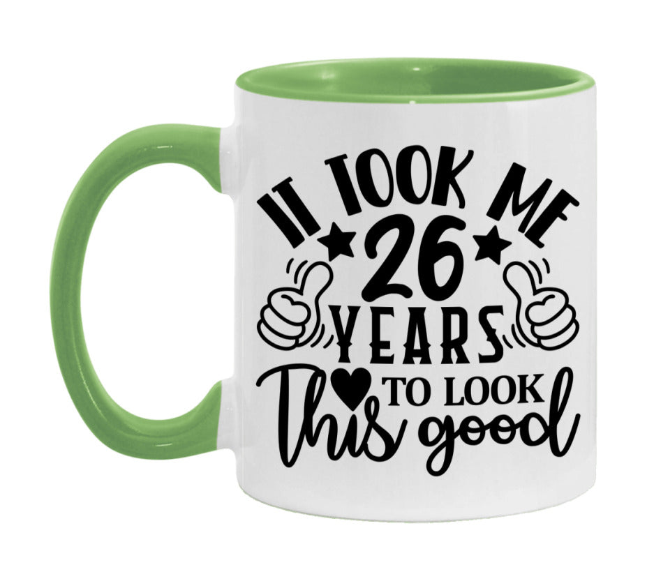 It Took Me 26 Years To Look This Good Mug