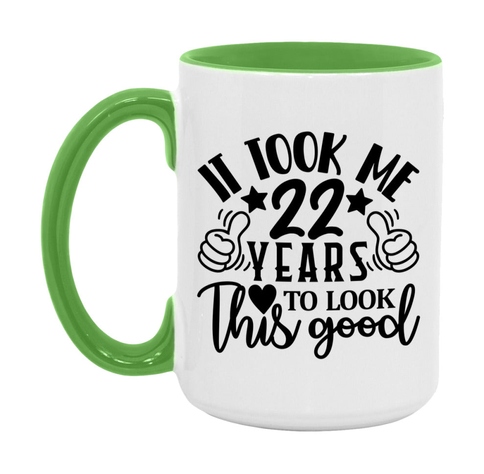 It Took Me 22 Years To Look This Good Mug