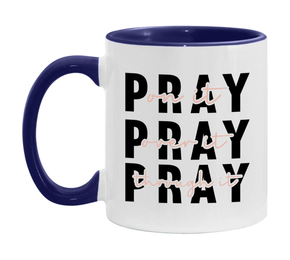 Pray On It Pray Over It Pray Through It Mug
