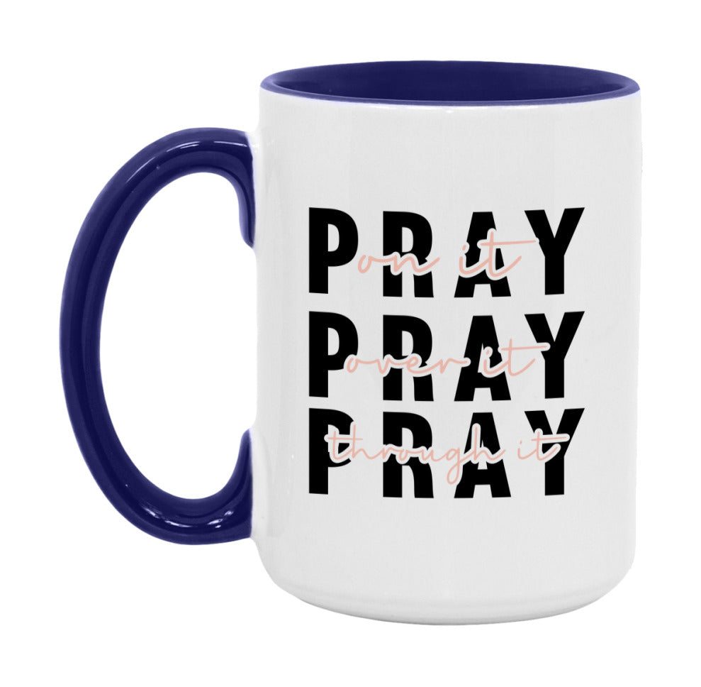 Pray On It Pray Over It Pray Through It Mug