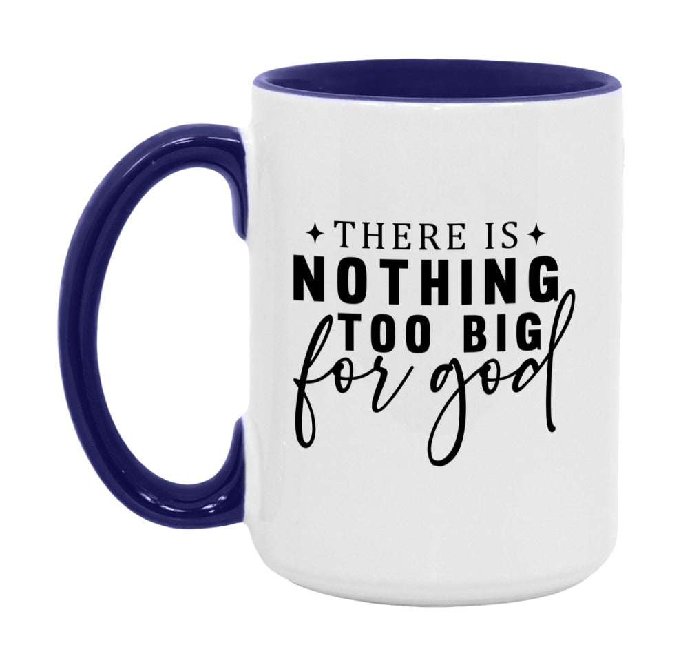 There Is Nothing Too Big For God Mug