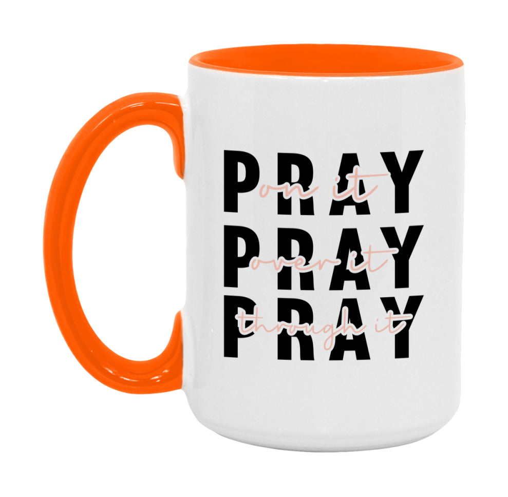 Pray On It Pray Over It Pray Through It Mug