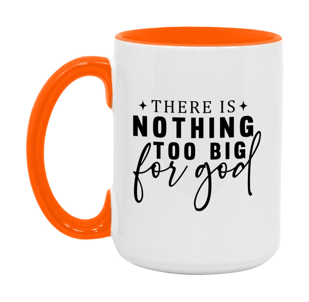 There Is Nothing Too Big For God Mug