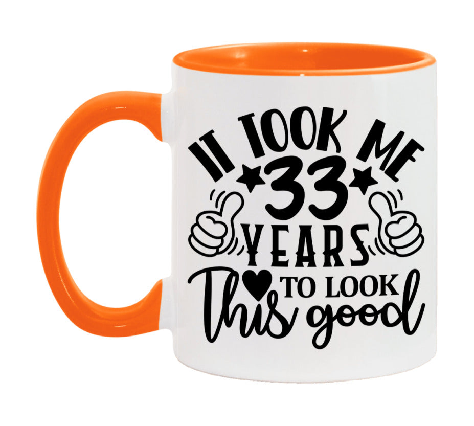 It Took Me 33 Years To Look This Good Mug