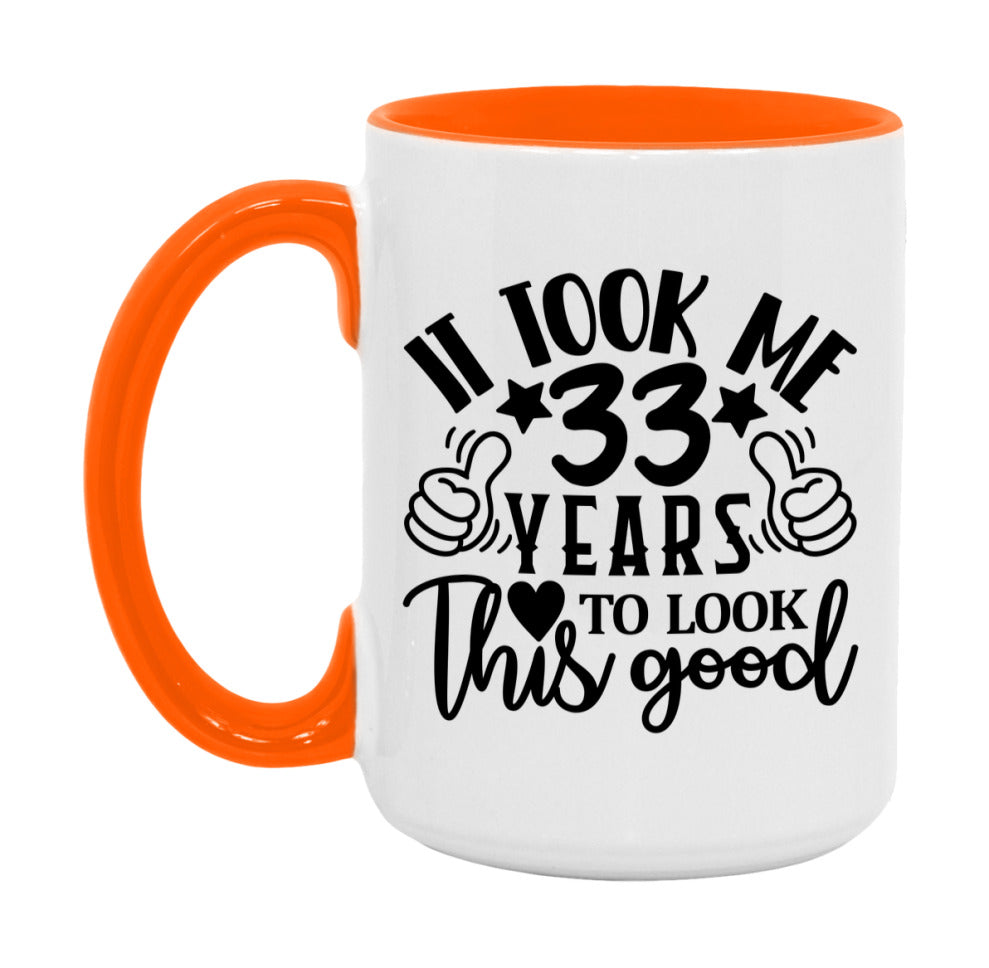 It Took Me 33 Years To Look This Good Mug