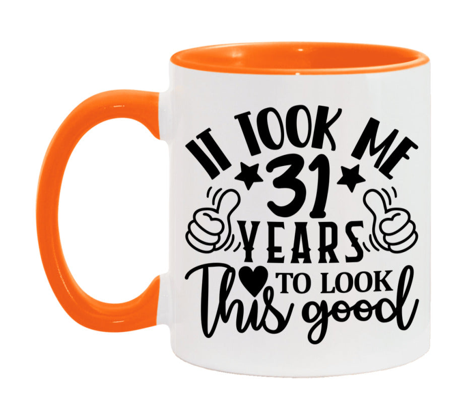 It Took Me 31 Years To Look This Good Mug