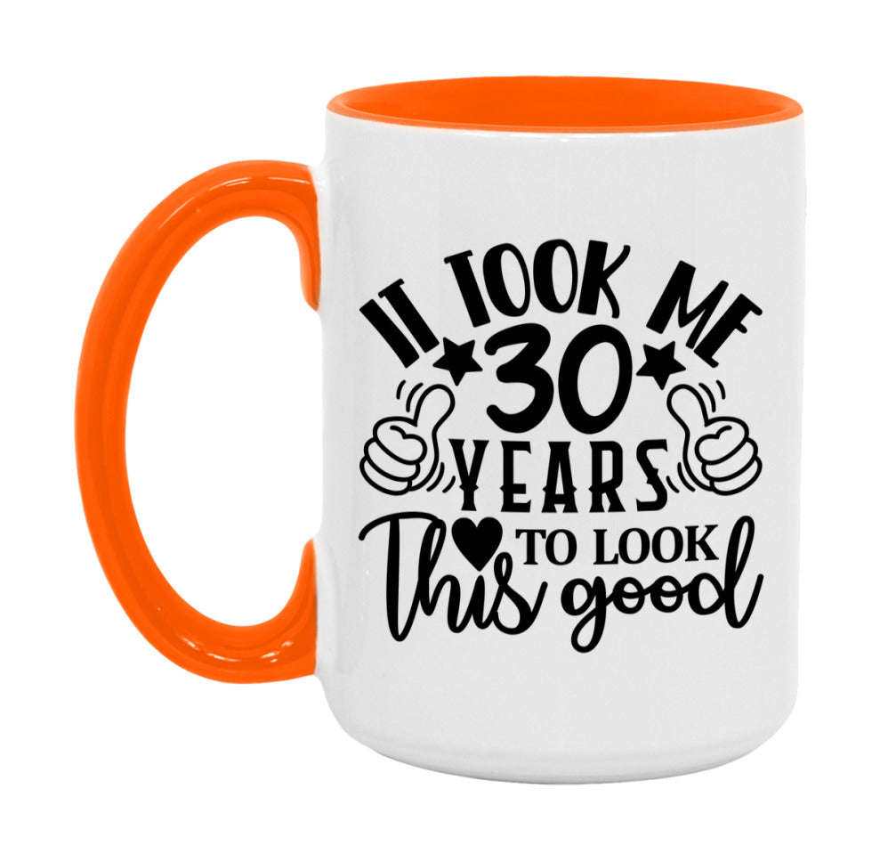 It Took Me 30 Years To Look This Good Mug