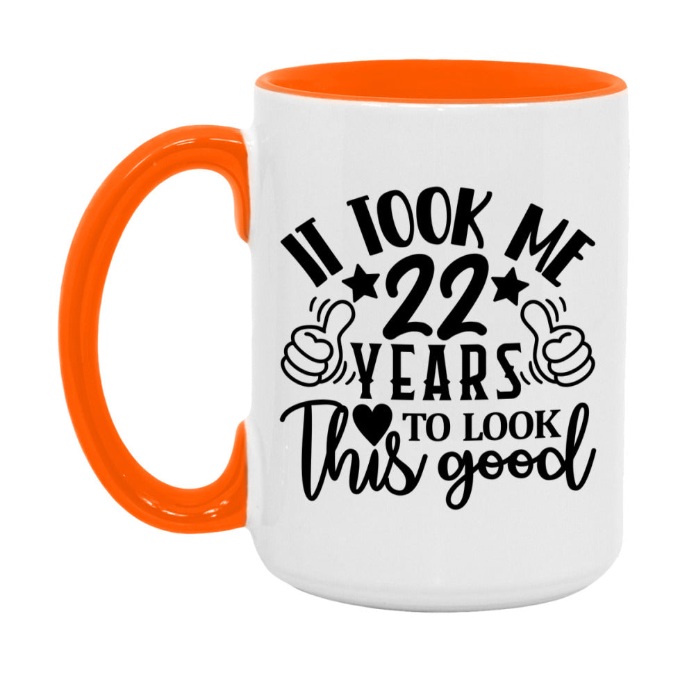 It Took Me 22 Years To Look This Good Mug