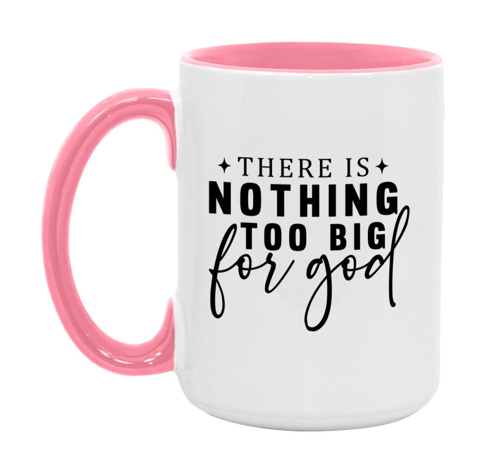 There Is Nothing Too Big For God Mug