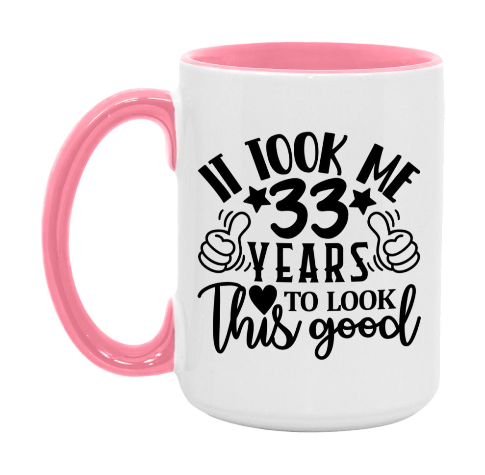 It Took Me 33 Years To Look This Good Mug