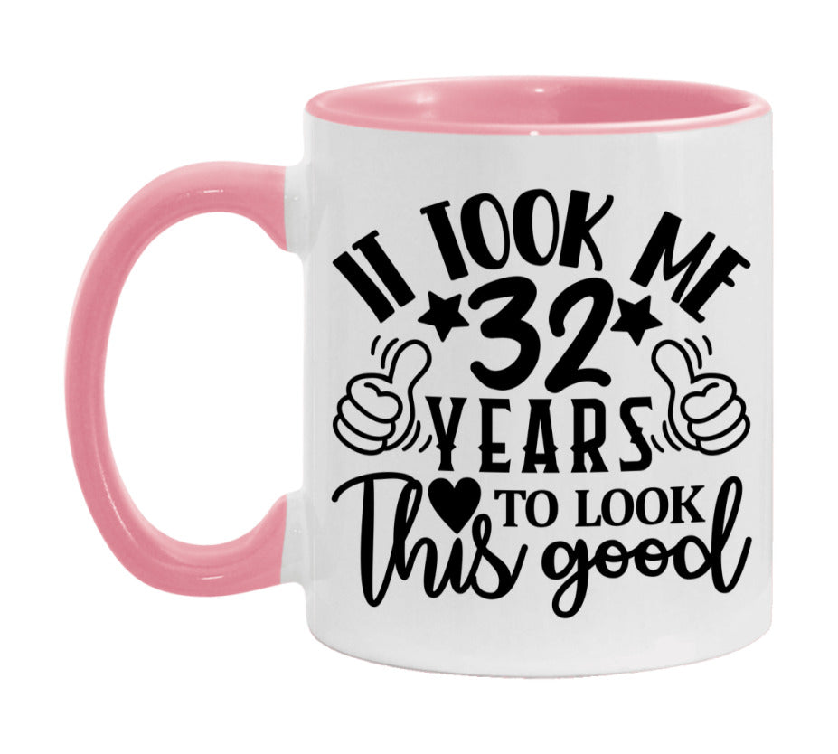It Took Me 32 Years To Look This Good Mug
