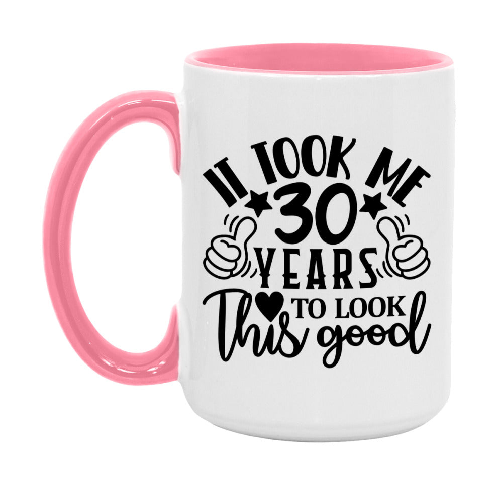 It Took Me 30 Years To Look This Good Mug