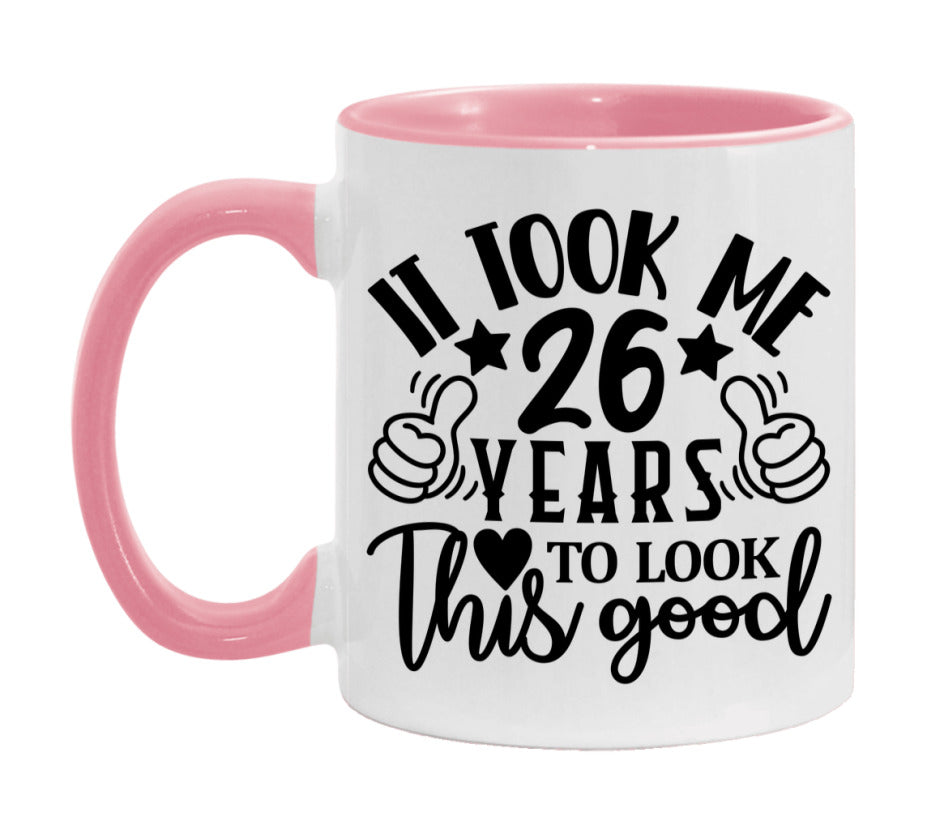 It Took Me 26 Years To Look This Good Mug