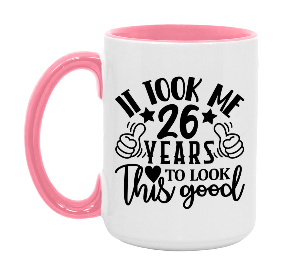 It Took Me 26 Years To Look This Good Mug