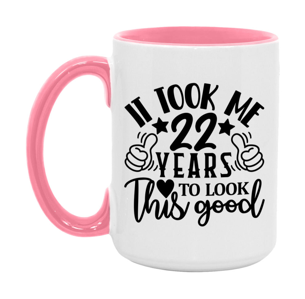 It Took Me 22 Years To Look This Good Mug