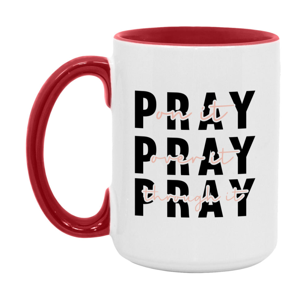 Pray On It Pray Over It Pray Through It Mug