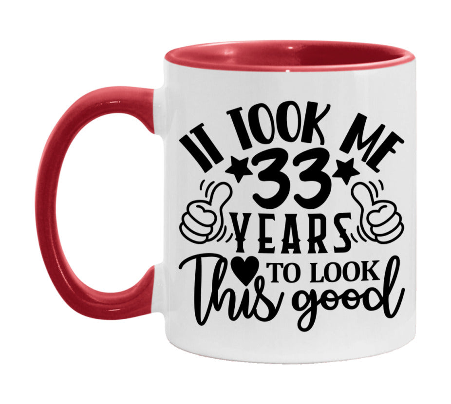 It Took Me 33 Years To Look This Good Mug