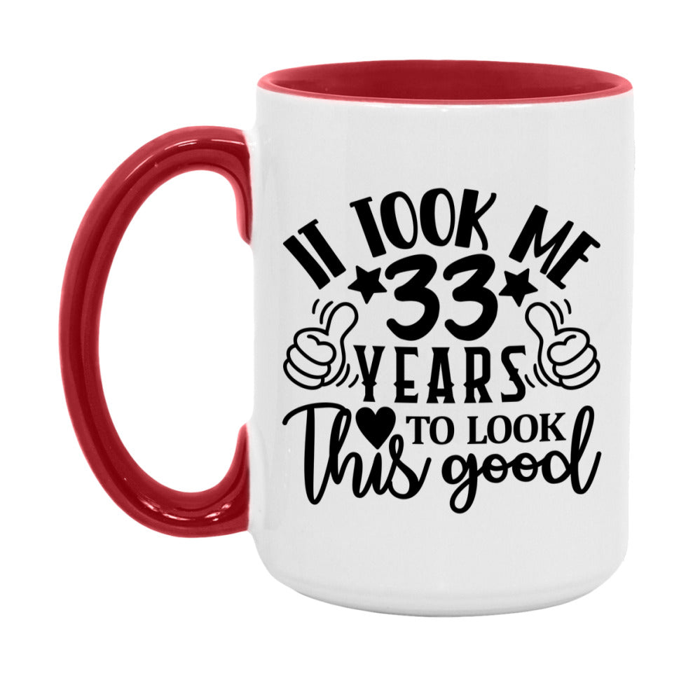 It Took Me 33 Years To Look This Good Mug