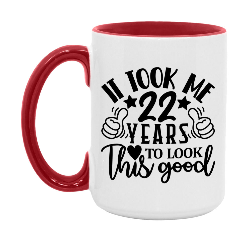 It Took Me 22 Years To Look This Good Mug