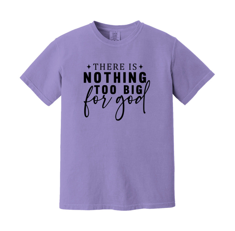 There Is Nothing Too Big For God T-Shirt
